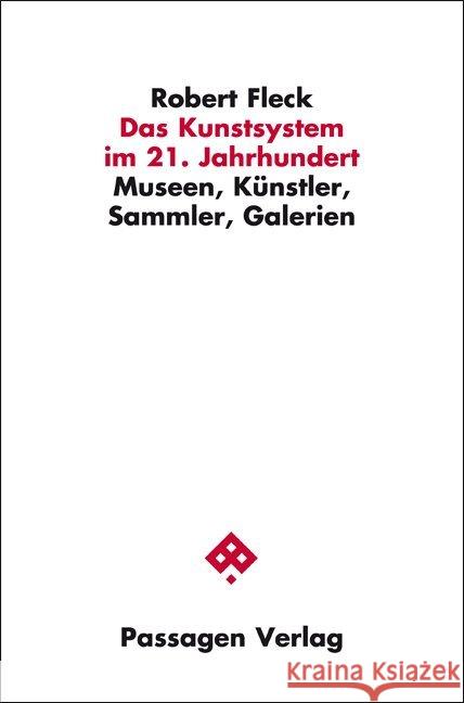 Das Kunstsystem im 21. Jahrhundert : Museen, Künstler, Sammler, Galerien Fleck, Robert 9783709201558 Passagen Verlag - książka