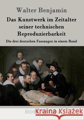 Das Kunstwerk im Zeitalter seiner technischen Reproduzierbarkeit: Die drei deutschen Fassungen in einem Band Walter Benjamin 9783843025515 Hofenberg - książka