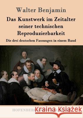 Das Kunstwerk im Zeitalter seiner technischen Reproduzierbarkeit: Die drei deutschen Fassungen in einem Band Walter Benjamin 9783843096478 Hofenberg - książka