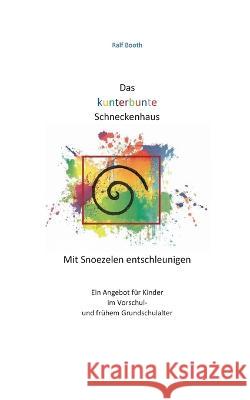 Das kunterbunte Schneckenhaus: Mit Snoezelen entschleunigen Ralf Booth 9783757800918 Books on Demand - książka