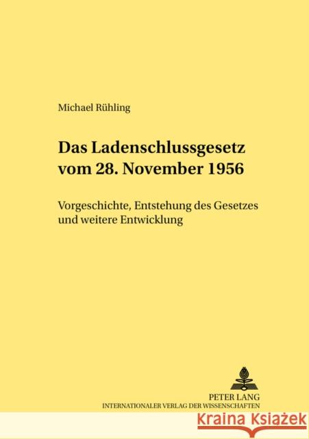 Das Ladenschlussgesetz Vom 28. November 1956: Vorgeschichte, Entstehung Des Gesetzes Und Weitere Entwicklung Schubert, Werner 9783631515013 Lang, Peter, Gmbh, Internationaler Verlag Der - książka