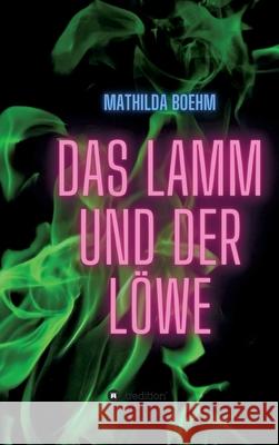 Das Lamm und der Löwe Boehm, Mathilda 9783347334618 Tredition Gmbh - książka