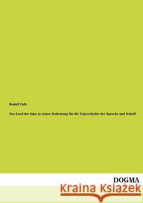 Das Land Der Inka in Seiner Bedeutung Fur Die Urgeschichte Der Sprache Und Schrift Falb, Rudolf 9783955074821 Dogma - książka