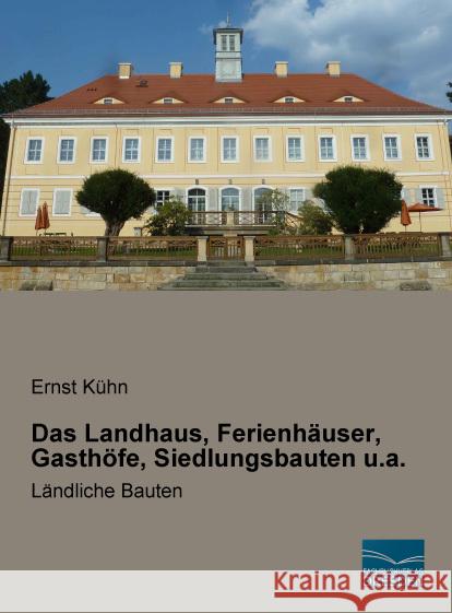 Das Landhaus, Ferienhäuser, Gasthöfe, Siedlungsbauten u.a. : Ländliche Bauten Kühn, Ernst 9783956929762 Fachbuchverlag-Dresden - książka