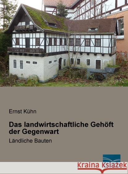 Das landwirtschaftliche Gehöft der Gegenwart : Ländliche Bauten Kühn, Ernst 9783956929618 Fachbuchverlag-Dresden - książka