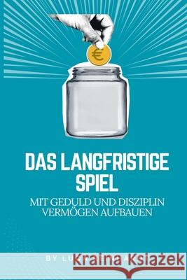 Das langfristige Spiel: Mit Geduld und Disziplin Verm?gen aufbauen Luca Reinhardt 9789371343473 Mindful Pages - książka