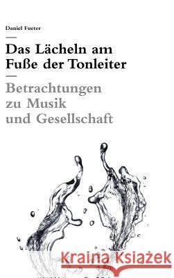 Das Lächeln am Fuße der Tonleiter Fueter, Daniel 9783907625552 Rüffer & Rub - książka