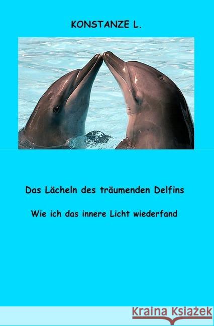 Das Lächeln des träumenden Delfins : Wie ich das innere Licht wiederfand L., Konstanze 9783745014402 epubli - książka