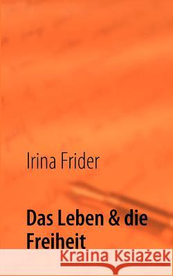 Das Leben & die Freiheit Irina Frider 9783839114575 Books on Demand - książka