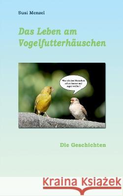 Das Leben am Vogelfutterhaus: Die Geschichen Susi Menzel 9783756216055 Bod - Books on Demand - książka