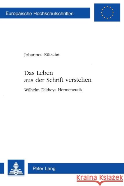 Das Leben aus der Schrift verstehen; Wilhelm Diltheys Hermeneutik Rütsche, Johannes 9783906761831 Peter Lang Gmbh, Internationaler Verlag Der W - książka