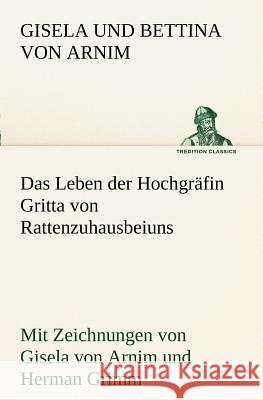 Das Leben der Hochgräfin Gritta von Rattenzuhausbeiuns Arnim, Bettina von 9783842469556 TREDITION CLASSICS - książka