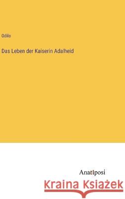 Das Leben der Kaiserin Adalheid Odilo   9783382029678 Anatiposi Verlag - książka