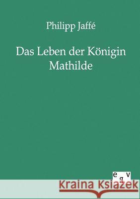 Das Leben der Königin Mathilde Jaffé, Philipp 9783863821234 Europäischer Geschichtsverlag - książka