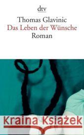 Das Leben der Wünsche : Roman Glavinic, Thomas 9783423139830 DTV - książka