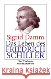 Das Leben des Friedrich Schiller : Eine Wanderung Damm, Sigrid   9783458349327 Insel, Frankfurt - książka