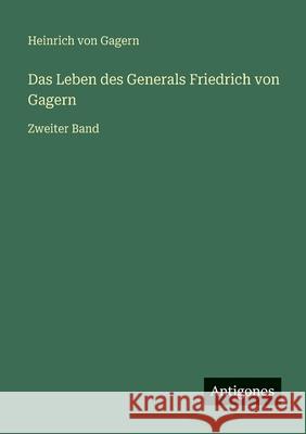 Das Leben des Generals Friedrich von Gagern: Zweiter Band Heinrich Von Gagern 9783563964163 Antigonos Verlag - książka