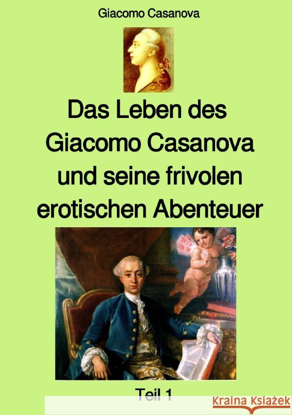 Das Leben des Giacomo Casanova und seine frivolen erotischen Abenteuer - Teil 1 - Farbe Casanova, Giacomo 9783753123660 epubli - książka