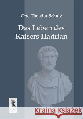 Das Leben Des Kaisers Hadrian Otto Theodor Schulz 9783955644062 Ehv-History - książka