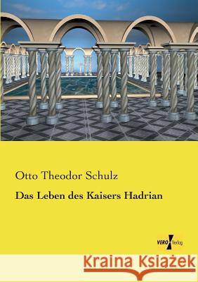 Das Leben des Kaisers Hadrian Otto Theodor Schulz 9783957384676 Vero Verlag - książka