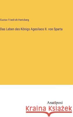 Das Leben des Koenigs Agesilaos II. von Sparta Gustav Friedrich Hertzberg   9783382023379 Anatiposi Verlag - książka