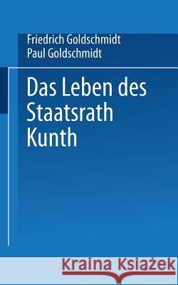 Das Leben Des Staatsrath Kunth Goldschmidt, Friedrich 9783662277249 Springer - książka