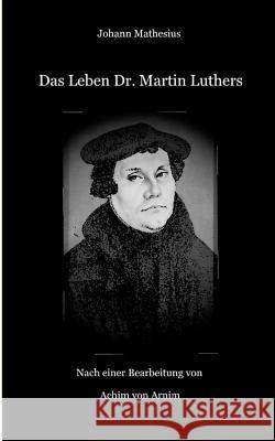Das Leben Dr. Martin Luthers Johann Mathesius Achim Von Arnim 9783743118621 Books on Demand - książka
