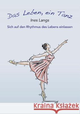 Das Leben, ein Tanz: Sich auf den Rhythmus des Lebens einlassen Ines Langs 9783755712916 Books on Demand - książka