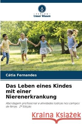 Das Leben eines Kindes mit einer Nierenerkrankung Fernandes, Cátia 9786208461942 Verlag Unser Wissen - książka