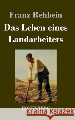 Das Leben eines Landarbeiters Rehbein, Franz 9783843021432 Hofenberg - książka