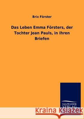 Das Leben Emma F Rsters, Der Tochter Jean Pauls, in Ihren Briefen Brix F 9783846012789 Salzwasser-Verlag Gmbh - książka