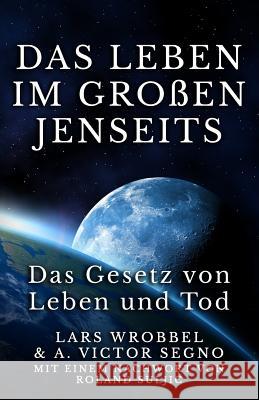 Das Leben im Großen Jenseits: Das Gesetz von Leben und Tod Segno, Victor a. 9781503143333 Createspace - książka