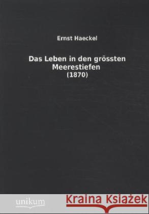 Das Leben in den grössten Meerestiefen : (1870) Haeckel, Ernst 9783845711522 UNIKUM - książka