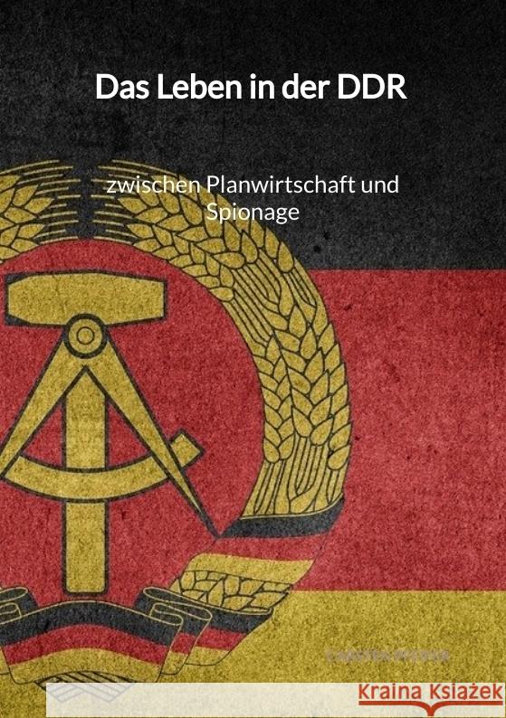 Das Leben in der DDR - zwischen Planwirtschaft und Spionage Pfeifer, Carsten 9783347991828 Jaltas Books - książka