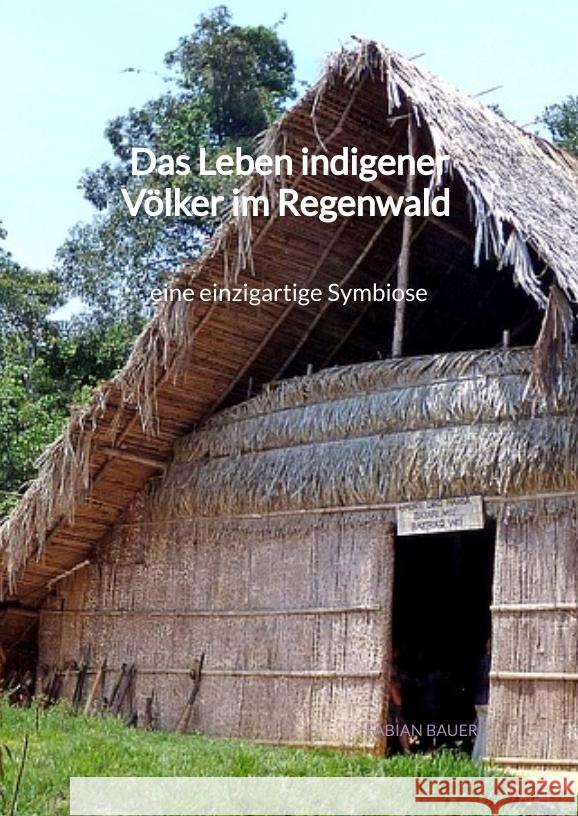 Das Leben indigener Völker im Regenwald - eine einzigartige Symbiose Bauer, Fabian 9783347972193 Jaltas Books - książka