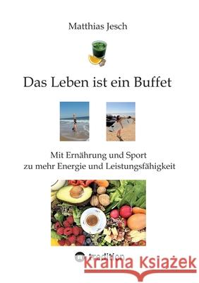 Das Leben ist ein Buffet Jesch, Matthias 9783384464934 tredition - książka