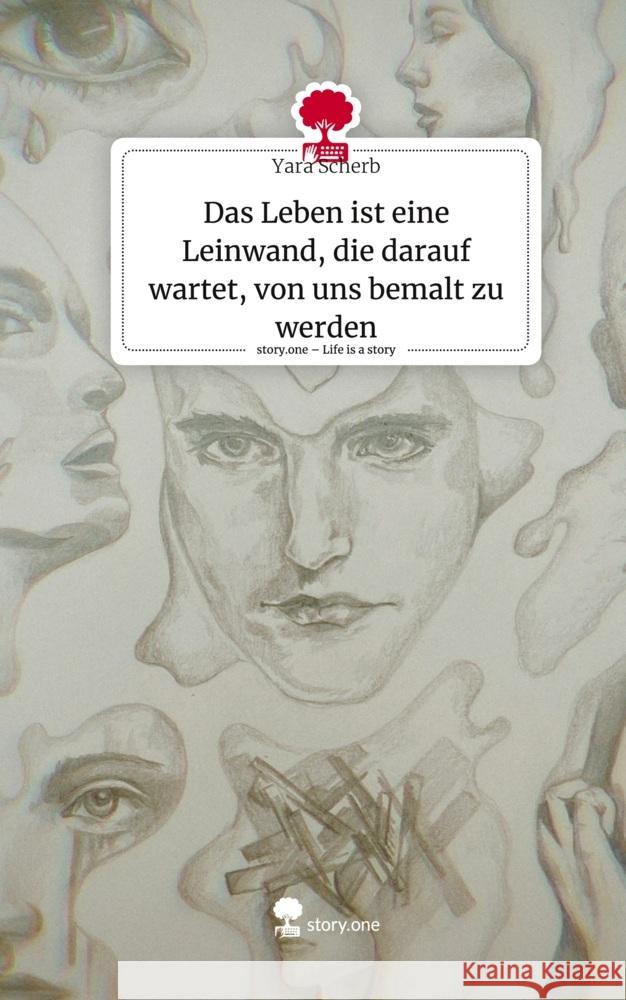 Das Leben ist eine Leinwand, die darauf wartet, von uns bemalt zu werden. Life is a Story - story.one Scherb, Yara 9783711537331 story.one publishing - książka