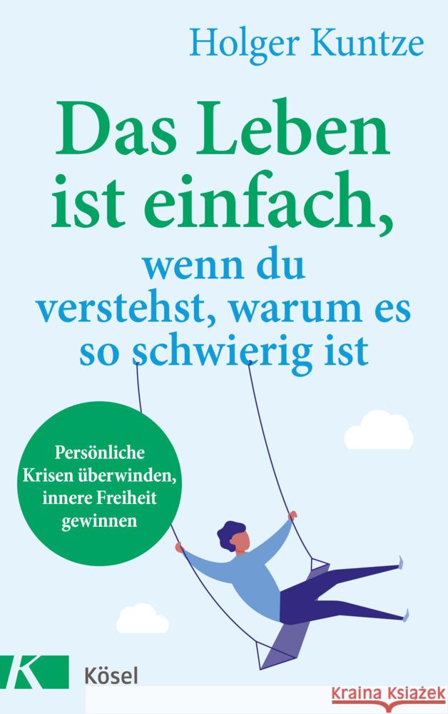 Das Leben ist einfach, wenn du verstehst, warum es so schwierig ist Kuntze, Holger 9783466347650 Kösel - książka