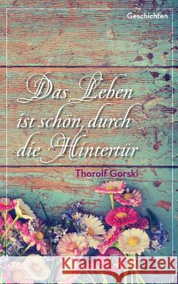 Das Leben ist schön, durch die Hintertür Gorski, Thorolf 9783738601534 Books on Demand - książka