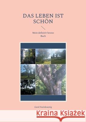 Das Leben ist schön: Mein definitiv letztes Buch Steinkoenig, Gerd 9783754349069 Books on Demand - książka