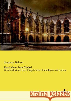 Das Leben Jesu Christi: Geschildert auf den Flügeln des Hochaltares zu Kalkar Stephan Beissel 9783737200738 Vero Verlag - książka