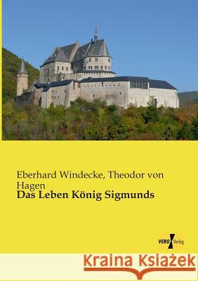 Das Leben König Sigmunds Eberhard Windecke, Theodor Von Hagen 9783957381699 Vero Verlag - książka