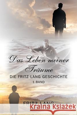 Das Leben meiner Träume: Die Fritz Lang Geschichte Lang, Fritz 9781977236593 Outskirts Press - książka