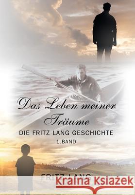 Das Leben meiner Träume: Die Fritz Lang Geschichte Lang, Fritz 9781977236654 Outskirts Press - książka