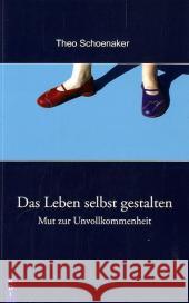 Das Leben selbst gestalten : Mut zur Unvollkommenheit Schoenaker, Theo 9783932708480 RDI-Verlag - książka