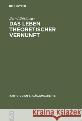 Das Leben theoretischer Vernunft Dörflinger, Bernd 9783110165166 Walter de Gruyter & Co - książka