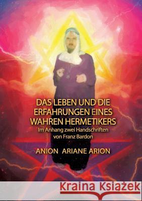 Das Leben und die Erfahrungen eines wahren Hermetikers: Im Anhang zwei Handschriften von Franz Bardon Ariane 9783746033631 Books on Demand - książka