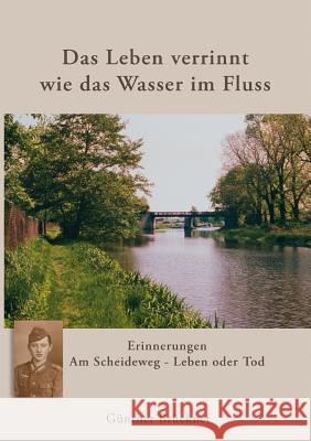 Das Leben verrinnt wie das Wasser im Fluss: Am Scheideweg - Leben oder Tod Günther Brückner 9783833425257 Books on Demand - książka