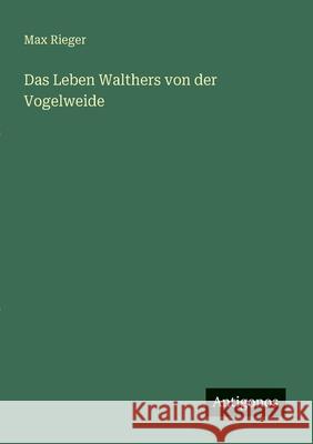 Das Leben Walthers von der Vogelweide Max Rieger 9783386168717 Antigonos Verlag - książka