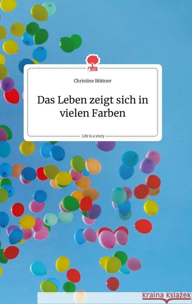 Das Leben zeigt sich in vielen Farben. Life is a Story - story.one Büttner, Christine 9783710803444 story.one publishing - książka